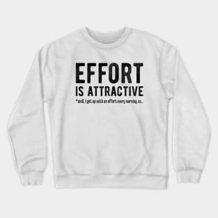 Effort is Attractive 4 Crewneck Sweatshirt